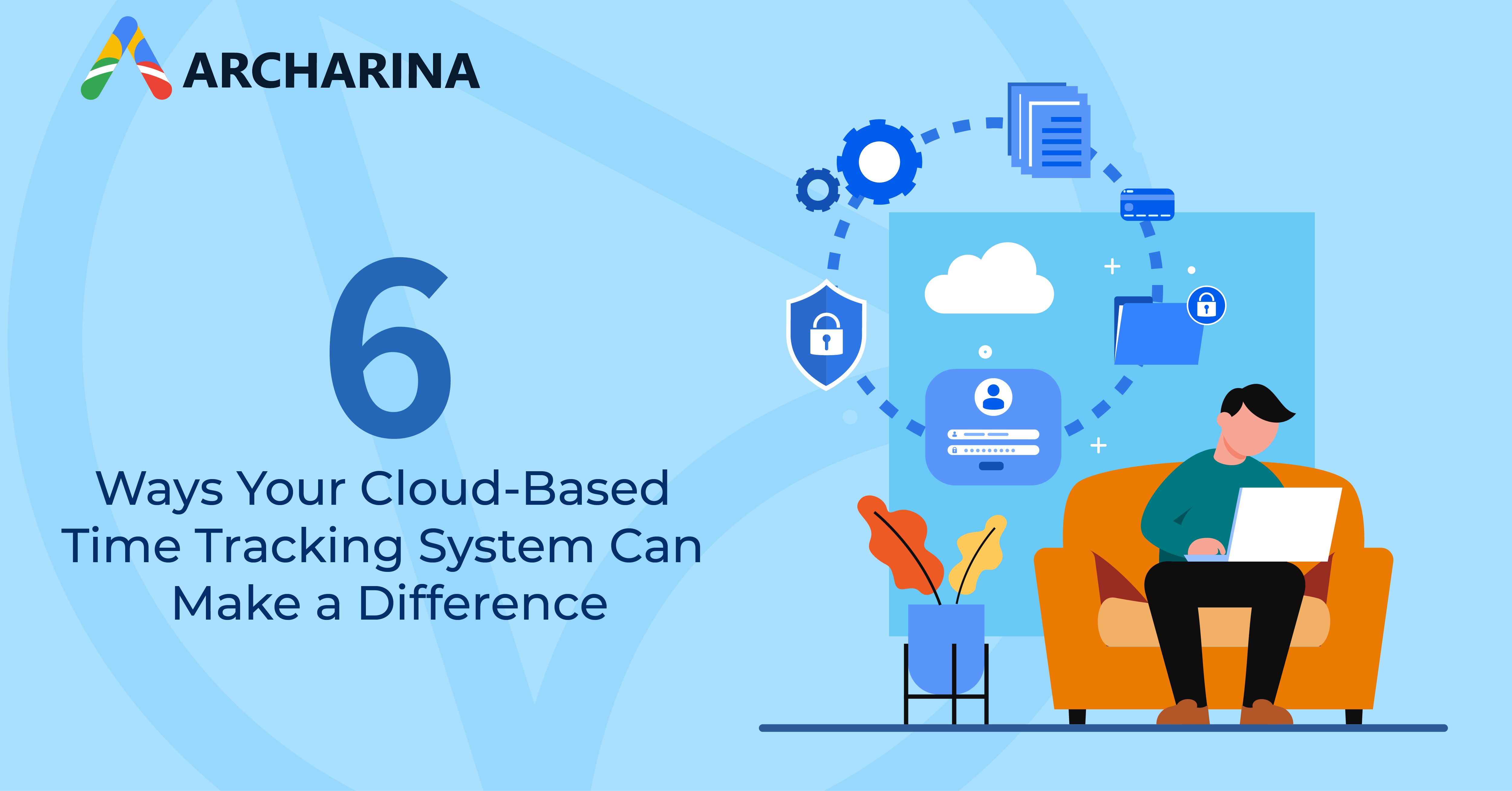 6 Ways Your Cloud-Based Time Tracking System Can Make a Difference